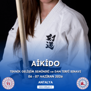 AİKİDO DAN TERFİ SINAVI VE PUANLI TEKNİK GELİŞİM SEMİNERİ / 6-7 HAZİRAN 2026 / ANTALYA