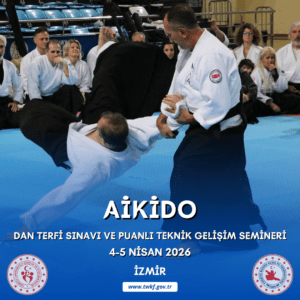 AİKİDO DAN TERFİ SINAVI VE PUANLI TEKNİK GELİŞİM SEMİNERİ / 4-5 NİSAN 2026 / İZMİR