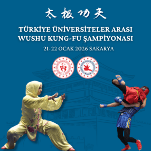 TÜRKİYE ÜNİVERSİTELERARASI WUSHU KUNG-FU ŞAMPİYONASI / 21-22 OCAK 2026 / SAKARYA